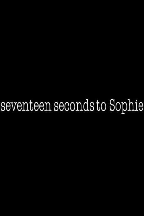 17 Seconds to Sophie
